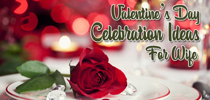 Valentine's Day Celebration Ideas for Wife