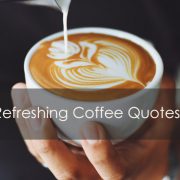 Refreshing & Inspirational Coffee Quotes