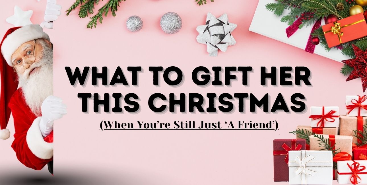 Santa Claus and presents on a pink background with the text, "WHAT TO GIFT HER THIS CHRISTMAS (When You're Still Just 'A Friend')