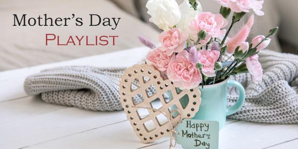 Mother’s Day Playlist
